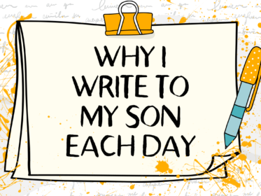 Why I Write To My Son Every Day